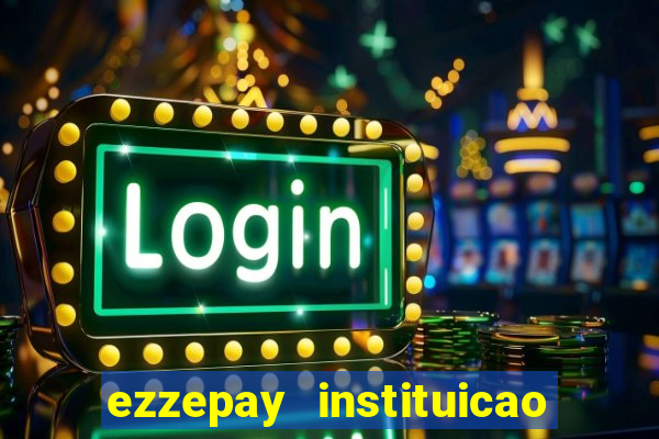 ezzepay instituicao de pagamento ltda